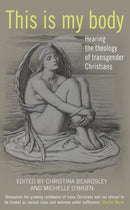 This Is My Body : Hearing the theology of transgender Christians-9780232532067