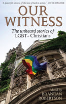 Our Witness : The unheard stories of LGBT+ Christians-9780232533255