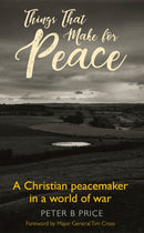 Things That Make For Peace : A Christian peacemaker in a world of war-9780232533460