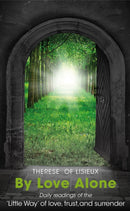By Love Alone : Daily Readings of the `Little Way' of love, trust, and surrender-9780232534030