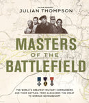 Masters of the Battlefield : The World's Greatest Military Commanders and Their Battles, from Alexander the Great to Norman Schwarzkopf-9780233005676