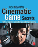 Cinematic Game Secrets for Creative Directors and Producers : Inspired Techniques From Industry Legends-9780240810713