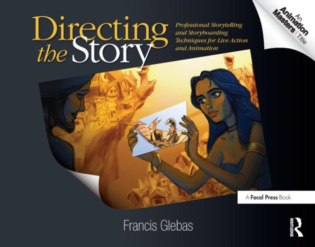 Directing the Story : Professional Storytelling and Storyboarding Techniques for Live Action and Animation-9780240810768