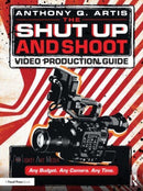 The Shut Up and Shoot Video Production Guide : A Down & Dirty DV Production-9780240811222