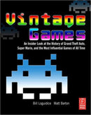 Vintage Games : An Insider Look at the History of Grand Theft Auto, Super Mario, and the Most Influential Games of All Time-9780240811468