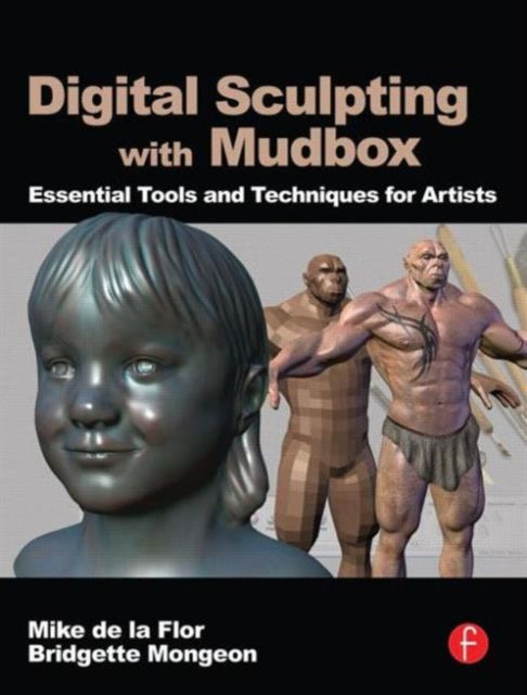 Digital Sculpting with Mudbox : Essential Tools and Techniques for Artists-9780240812038