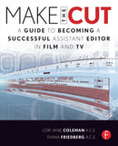 Make the Cut : A Guide to Becoming a Successful Assistant Editor in Film and TV-9780240813981