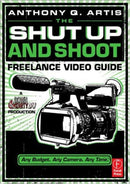 The Shut Up and Shoot Freelance Video Guide-9780240814872