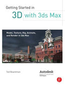 Getting Started in 3D with 3ds Max : Model, Texture, Rig, Animate, and Render in 3ds Max-9780240823959