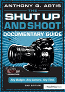 The Shut Up and Shoot Documentary Guide : A Down & Dirty DV Production-9780240824154