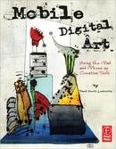 Mobile Digital Art : Using the iPad and iPhone as Creative Tools-9780240825021
