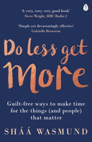 Do Less, Get More : Guilt-free Ways to Make Time for the Things (and People) that Matter-9780241003695
