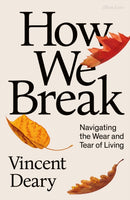 How We Break : Navigating the Wear and Tear of Living-9780241008355