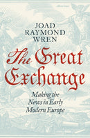 The Great Exchange: Making the News in Early Modern Europe-9780241188538