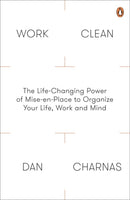 Work Clean : The Life-Changing Power of Mise-En-Place to Organize Your Life, Work and Mind-9780241200339