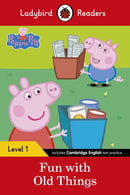 Ladybird Readers Level 1 - Peppa Pig - Fun with Old Things (ELT Graded Reader)