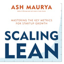Scaling Lean : Mastering the Key Metrics for Startup Growth-9780241279243