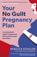 Your No Guilt Pregnancy Plan : A revolutionary guide to pregnancy, birth and the weeks that follow-9780241315804