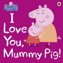Peppa Pig: I Love You, Mummy Pig-9780241321508
