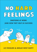 No Hard Feelings : Emotions at Work and How They Help Us Succeed-9780241328705