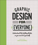 Graphic Design For Everyone : Understand the Building Blocks so You can Do It Yourself-9780241343814