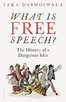 What Is Free Speech? : The History of a Dangerous Idea-9780241347478