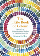 The Little Book of Colour : How to Use the Psychology of Colour to Transform Your Life-9780241352854
