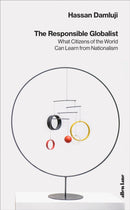 The Responsible Globalist : What Citizens of the World Can Learn from Nationalism-9780241355091