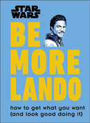Star Wars Be More Lando : How to Get What You Want (and Look Good Doing It)-9780241357644