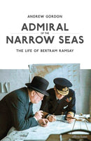 Admiral of the Narrow Seas : The Life of Bertram Ramsay-9780241360521