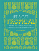 Let's Get Tropical : Over 60 Cocktail Recipes from Caribbean Classics to Modern Tiki Drinks-9780241378953