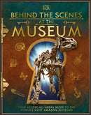 Behind the Scenes at the Museum : Your Access-All-Areas Guide to the World's Most Amazing Museums-9780241381762