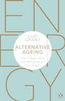 Alternative Ageing : How To Stay Looking and Feeling Younger For Longer-9780241388631