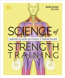 Science of Strength Training : Understand the Anatomy and Physiology to Transform Your Body-9780241389454