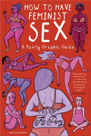 How to Have Feminist Sex : A Fairly Graphic Guide-9780241391563