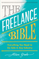The Freelance Bible : Everything You Need to Go Solo in Any Industry-9780241399484