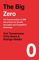 The Big Zero : The Transformation of ZBB into a Force for Growth, Innovation and Competitive Advantage-9780241401590