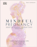 Mindful Pregnancy : Meditation, Yoga, Hypnobirthing, Natural Remedies, and Nutrition - Trimester by Trimester-9780241410516