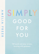 Simply Good For You : 100 quick and easy recipes, bursting with goodness-9780241414682