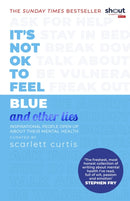 It's Not OK to Feel Blue (and other lies) : Inspirational people open up about their mental health-9780241418383