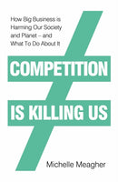Competition is Killing Us : How Big Business is Harming Our Society and Planet - and What To Do About It-9780241423011