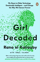 Girl Decoded : My Quest to Make Technology Emotionally Intelligent - and Change the Way We Interact Forever-9780241451526