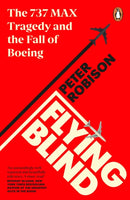 Flying Blind : The 737 MAX Tragedy and the Fall of Boeing-9780241455593