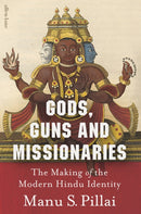 Gods, Guns and Missionaries : The Making of the Modern Hindu Identity-9780241456941