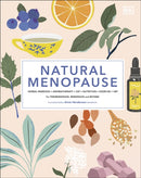 Natural Menopause : Herbal Remedies, Aromatherapy, CBT, Nutrition, Exercise, HRT...for Perimenopause, Menopause, and Beyond-9780241458525