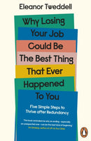 Why Losing Your Job Could be the Best Thing That Ever Happened to You : Five Simple Steps to Thrive after Redundancy-9780241458976