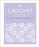 Crochet Step by Step : Techniques, Stitches, and Patterns Made Easy-9780241459553