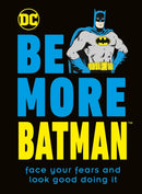 Be More Batman : Face Your Fears and Look Good Doing It-9780241460771