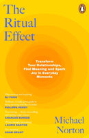 The Ritual Effect : Transform Your Relationships, Find Meaning and Spark Joy in Everyday Moments-9780241465462