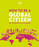 How to be a Global Citizen : Be Informed. Get Involved.-9780241471326